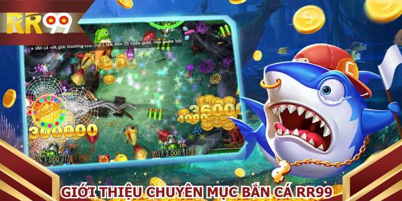 Bắn cá RR99 là chuyên mục giải trí với đại dương sống động