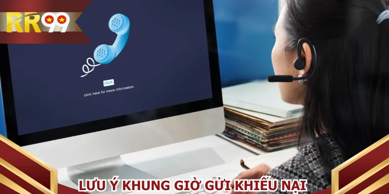 Lưu ý khung giờ gửi khiếu nại
